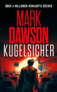 Mark Dawson — Kugelsicher (John Milton 20)