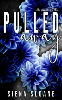 Siena Sloane — Pulled Away (An Away Novel)