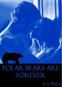 E A Price [Price, E A] — Polar Bears are Forever: Book One Supernatural Enforcers Agency