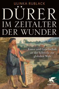 Ulinka Rublack; — Dürer im Zeitalter der Wunder