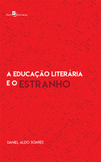 Daniel Aldo Soares; — A educao literria e o estranho