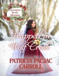 Patricia PacJac Carroll — Trapped in Wolf Creek: Christmas Bride Dilemma (Book 5)