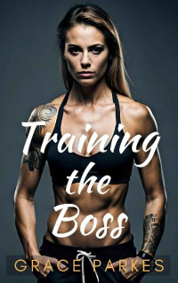 Grace Parkes — Training The Boss: A Lesbian/Sapphic Romance 