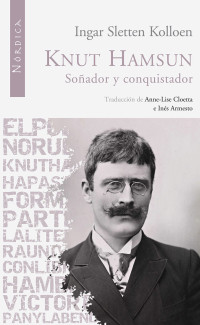 Sletten Kolloen, Ingar — Knut Hamsun: Soñador y conquistador (Letras Nórdicas nº 15) (Spanish Edition)