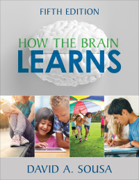 David A. Sousa; — How the Brain Learns