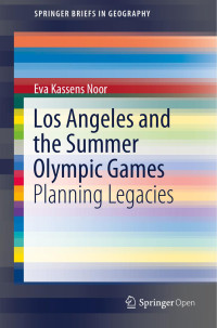 Eva Cassens Noor — Los Angeles and the Summer Olympic Games: Planning Legacies (SpringerBriefs in Geography) 🔍