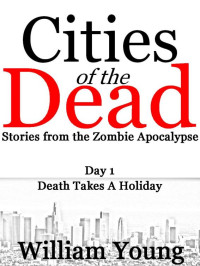 William Young — Cities of the Dead: Stories from the Zombie Apocalypse (Day 1)
