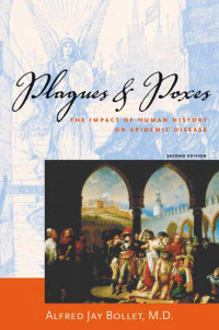 Alfred Jay Bollet, MD — Plagues and Poxes: The Impact of Human History on Epedimic Disease