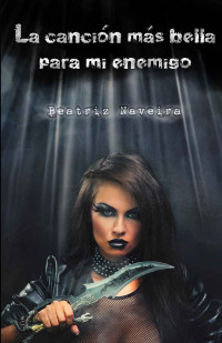 Beatriz Naveira — La canción más bella para mi enemigo (Canciones de Sangre nº 2) (Spanish Edition)