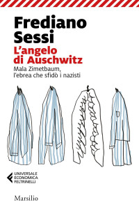 Frediano Sessi — L'angelo di Auschwitz. Mala Zimetbaum, l'ebrea che sfidò i nazisti