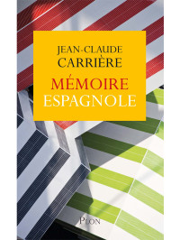 Jean-Claude CARRIERE — Mémoire espagnole