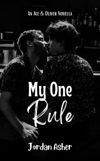 Jordan Asher — My One Rule: An Ace & Oliver Novella