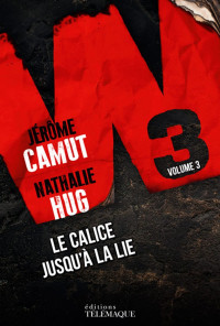 Camut, Jérôme et Hug, Nathalie & Nathalie Hug [Camut, Jérôme & Hug, Nathalie] — W3 tome 3. Le calice jusqu'à la lie (Télémaque, 1er avril)