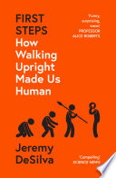 Jeremy DeSilva — First Steps: How Walking Upright Made Us Human