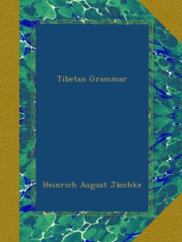 Heinrich August Jäschke — Tibetan Grammar
