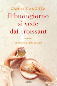 Camille Andrea — Il buongiorno si vede dal croissant