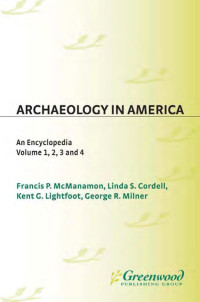 Linda S. Cordell, Kent Lightfoot, Francis McManamon, George Milner — Archaeology in America: An Encyclopedia