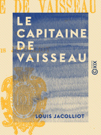 Louis Jacolliot — Le Capitaine de vaisseau