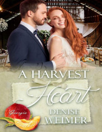 Denise Weimer — A Harvest Heart (Georgia Peaches Book 16)