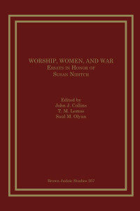 John J. Collins & T. M. Lemos & Saul M. Olyan (Editors) — Worship, Women, and War: Essays in Honor of Susan Niditch