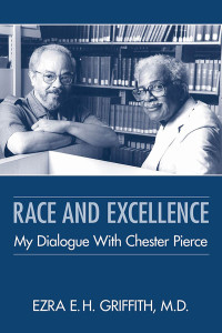 Ezra E. H. Griffith; — Race and Excellence: My Dialogue With Chester Pierce