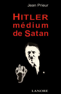 Jean Prieur [Prieur, Jean] — Hitler médium de Satan