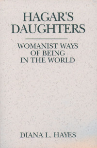 Diana L. Hayes — Hagar's Daughter: Womanist Ways of Being in the World