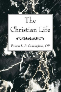 Francis L. B. Cunningham OP; — The Christian Life