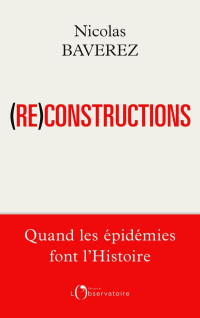 Baverez Nicolas — (Re)constructions. Quand les épidémies font l'histoire