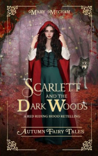 Mary Mecham — Scarlett and the Dark Woods: A Dystopian Red Riding Hood Retelling