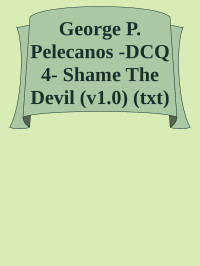 Unknown — George P. Pelecanos -DCQ 4- Shame The Devil (v1.0) (txt)