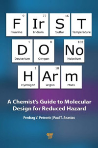 Predrag V. Petrovic & Paul T. Anastas — First Do No Harm A Chemist’s Guide to Molecular Design for Reduced Hazard