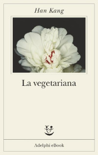 Han Kang [Kang, Han] — La vegetariana