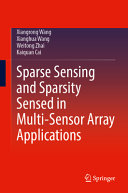 Xiangrong Wang, Xianghua Wang, Weitong Zhai, Kaiquan Cai — Sparse Sensing and Sparsity Sensed in Multi-Sensor Array Applications