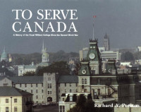 Richard A. Preston — To Serve Canada: A History of the Royal Military College of Canada