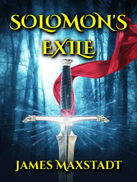 James Maxstadt [Maxstadt, James] — Solomon's Exile