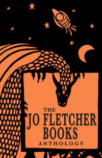Frank P Ryan & Markus Heitz & Christopher Golden — The Jo Fletcher Books Anthology