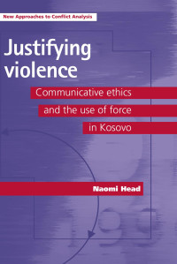 Naomi Head — Justifying violence: Communicative ethics and the use of force in Kosovo