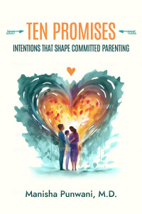 Manisha Punwani — TEN PROMISES: Intentions That Shape Committed Parenting