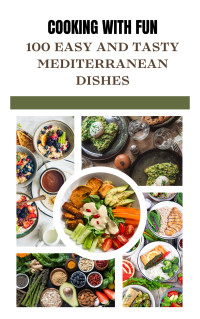 Bora, Bhaskar — Cooking with Fun - 100 Easy, Tasty Mediterranean Recipes