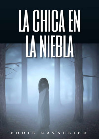 Eddie Cavallier — La Chica en la Niebla (Spanish Edition)
