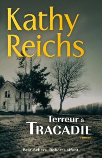 Kathy Reichs [Reichs, Kathy] — Terreur à Tracadie (Meurtres en Acadie)