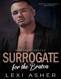 Lexi Asher — Surrogate for the Bratva: Mafia Pregnancy Romance (Morozov Bratva Book 6)