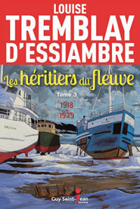 Louise Tremblay-D'Essiambre — Les héritiers du fleuve, tome 3 : 1918-1929