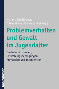 Herbert Scheithauer;Tobias Hayer;Kay Niebank; & Tobias Hayer & Kay Niebank — Problemverhalten und Gewalt im Jugendalter