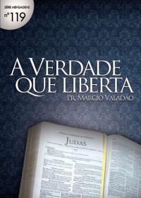 Marcio Valadão — N°119 A Verdade Que Liberta