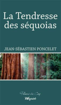 Jean-Sébastien Poncelet — La Tendresse des séquoias (French Edition)