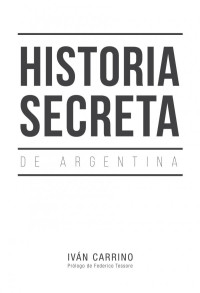 Iván Carrino — Historia secreta de Argentina.