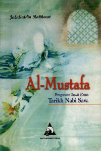 Jalaluddin Rakhmat — Al-Mustafa: Pengantar Studi Kritis Tarikh Nabi Saw.