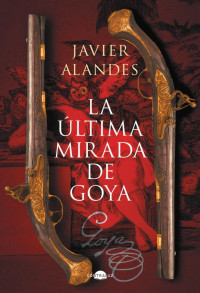 Javier Alandes — La última mirada de Goya